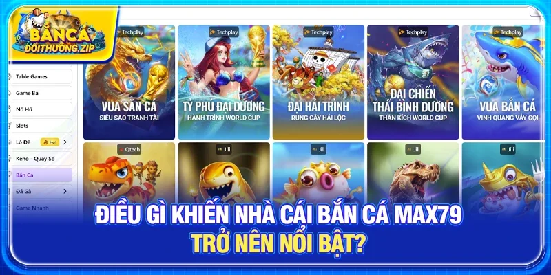 Điều Gì Khiến Nhà cái bắn cá Max79 Trở Nên Nổi Bật?